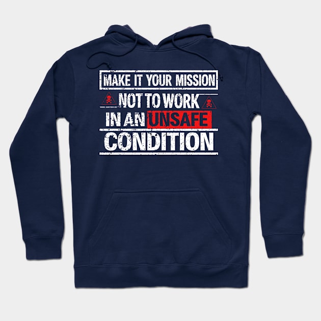 Make it your mission, not to work in an unsafe condition Hoodie by arafat4tdesigns